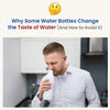 Why Some Water Bottles Change the Taste of Water (And How to Avoid It)